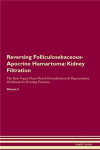 Reversing Folliculosebaceous-Apocrine Hamartoma: Kidney Filtration The Raw Vegan Plant-Based Detoxification & Regeneration Workbook for Healing Patients. Volume 5