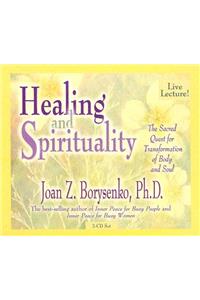 Healing and Spirituality: The Sacred Quest for Transformation of Body and Soul