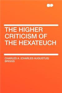 The Higher Criticism of the Hexateuch