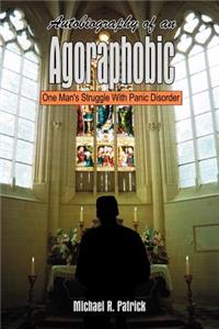 Autobiography of an Agoraphobic: One Man's Struggle with Panic Disorder