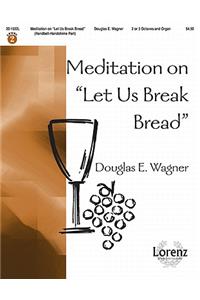 Meditation On Let Us Break Bread