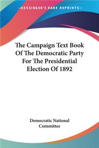 Campaign Text Book Of The Democratic Party For The Presidential Election Of 1892