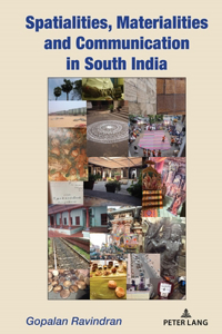 Spatialities, Materialities and Communication in South India