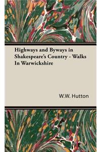 Highways and Byways in Shakespeare's Country - Walks In Warwickshire
