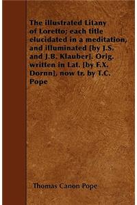 illustrated Litany of Loretto; each title elucidated in a meditation, and illuminated [by J.S. and J.B. Klauber]. Orig. written in Lat. [by F.X. Dornn], now tr. by T.C. Pope