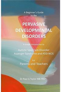 A Beginner's Guide to the Pervasive Developmental Disorders