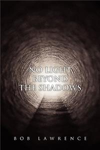 No Light Beyond the Shadows