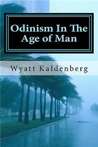 Odinism in the Age of Man: The Dark Age Before the Return of Our Gods