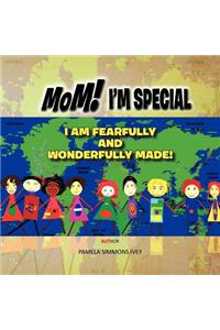 Mom! I'm Special I Am Fearfully and Wonderfully Made!