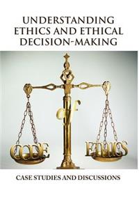 Understanding Ethics and Ethical Decision-Making