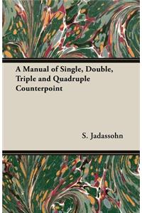 A Manual of Single, Double, Triple and Quadruple Counterpoint