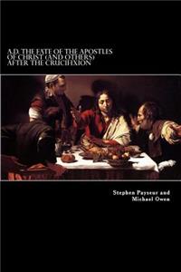 A.D. The Fate Of The Apostles of Christ (and Others) After the Crucifixion