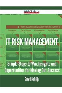It Risk Management - Simple Steps to Win, Insights and Opportunities for Maxing Out Success