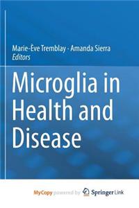 Microglia in Health and Disease