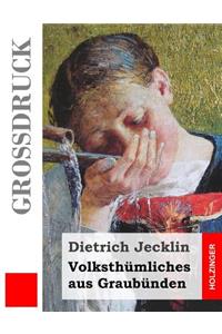 Volksthümliches aus Graubünden (Großdruck)