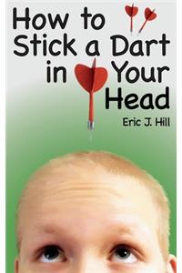 How To Stick A Dart In Your Head
