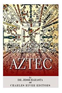 Mythology and Religion of the Aztec
