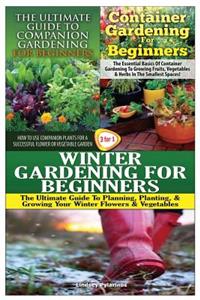 Ultimate Guide to Companion Gardening for Beginners & Container Gardening for Beginners & Winter Gardening for Beginners