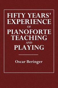 Fifty Years' Experience of Pianoforte Teaching and Playing