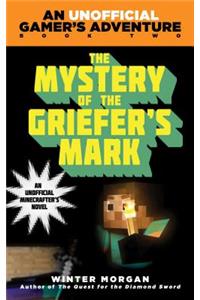 The Mystery of the Griefer's Mark: An Unofficial Gamer''s Adventure, Book Two