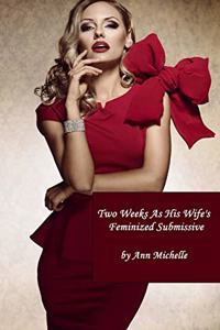 Two Weeks As His Wife's Feminized Submissive