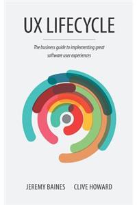 UX Lifecycle: The Business Guide to Implementing Great Software User Experiences