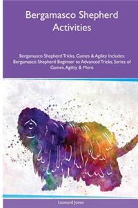 Bergamasco Shepherd Activities Bergamasco Shepherd Tricks, Games & Agility. Includes: Bergamasco Shepherd Beginner to Advanced Tricks, Series of Games, Agility and More