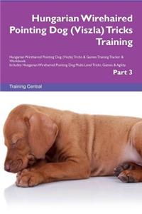 Hungarian Wirehaired Pointing Dog (Viszla) Tricks Training Hungarian Wirehaired Pointing Dog (Viszla) Tricks & Games Training Tracker & Workbook. Includes: Hungarian Wirehaired Pointing Dog Multi-Level Tricks, Games & Agility. Part 3