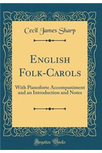 English Folk-Carols: With Pianoforte Accompaniment and an Introduction and Notes (Classic Reprint)