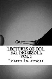 Lectures of Col. R.G. Ingersoll Vol 1