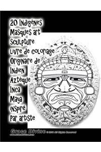 20 Indigènes Masques art sculpture livre de coloriage Originaire de Indien Aztèque Inca Maya inspiré Par artiste Grace Divine