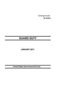 Training Circular TC 3-22.6 Guard Duty January 2017