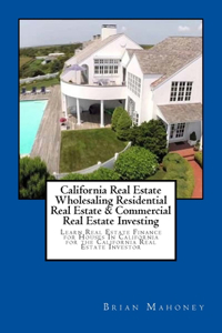 California Real Estate Wholesaling Residential Real Estate & Commercial Real Estate Investing