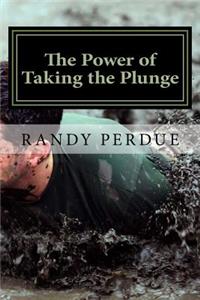 The Power of Taking the Plunge: Journey to Your Dream Life by Unlearning What You've Learned