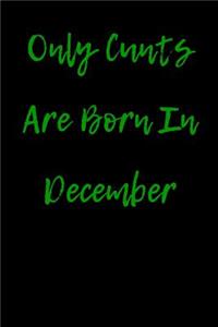 Only Cunts are Born in December