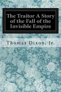The Traitor A Story of the Fall of the Invisible Empire