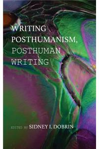 Writing Posthumanism, Posthuman Writing