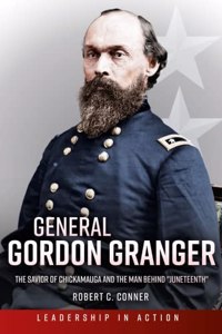 General Gordon Granger: The Savior of Chickamauga and the Man Behind Juneteenth