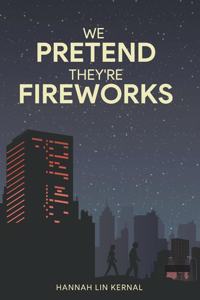 We Pretend They're Fireworks