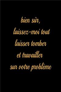 Bien sûr, laissez-moi tout laisser tomber et travailler sur votre problème - journal de bord ligné