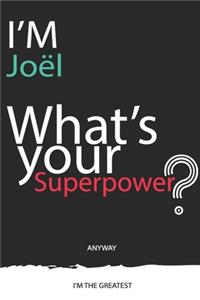 I'm a Joël, What's Your Superpower ? Unique customized Journal Gift for Joël - Journal with beautiful colors, 120 Page, Thoughtful Cool Present for Joël ( Joël notebook)