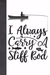 I Always Carry A Stiff Rod