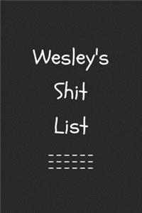 Wesley's Shit List. Funny Lined Notebook to Write In/Gift For Dad/Uncle/Date/Boyfriend/Husband/Friend/For anyone Named Wesley