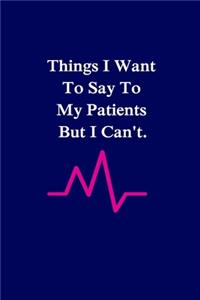 Things I Want to Say To My Patients But I Can't
