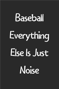 Baseball Everything Else Is Just Noise