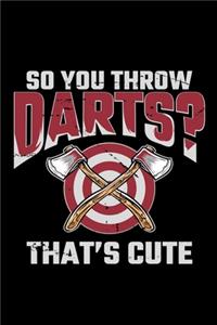 So You Throw Darts That's Cute