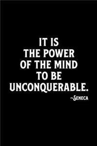 It is the Power of the Mind to be Unconquerable. Seneca: A Stoic Journal and Stoicsm Notebook