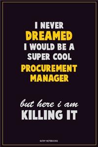 I Never Dreamed I would Be A Super Cool Procurement Manager But Here I Am Killing It