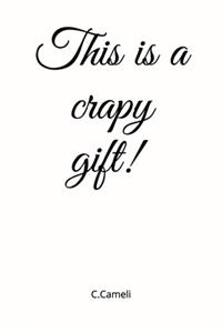 This is a crapy gift! C.Cameli
