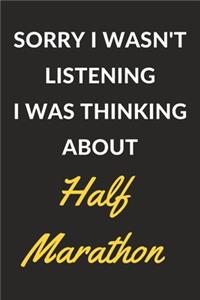 Sorry I Wasn't Listening I Was Thinking About Half Marathon